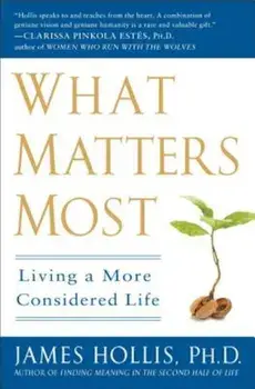 What Matters Most: Living a More Considered Life, Paperback/James Hollis