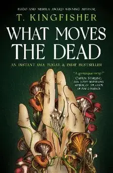 What Moves The Dead, Paperback/T. Kingfisher