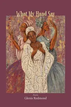What My Hand Say, Paperback/Glenis Redmond