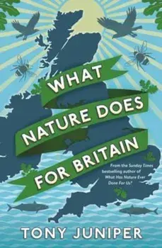 What Nature Does For Britain, Paperback/Tony Juniper