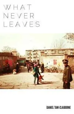 What Never Leaves - Daniel Tam-claiborne