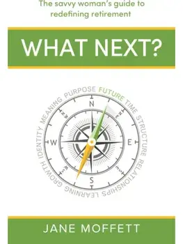 What Next?. The savvy woman’s guide to redefining retirement, Paperback/Jane Moffett