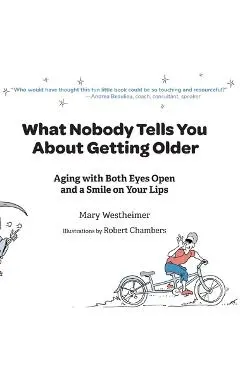 What Nobody Tells You About Getting Older - Mary Westheimer