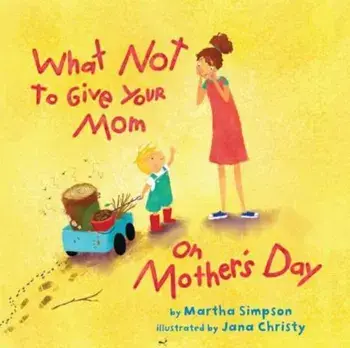 What Not to Give Your Mom on Mother's Day, Hardcover/Martha Seif Simpson