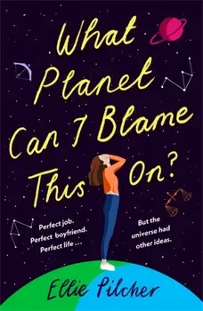 What Planet Can I Blame This On?. a hilarious, swoon-worthy romcom about following the stars, Paperback/Ellie Pilcher
