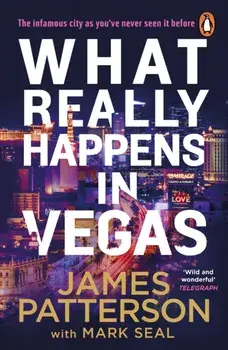 What Really Happens in Vegas. Discover the infamous city as you’ve never seen it before, Paperback/James Patterson