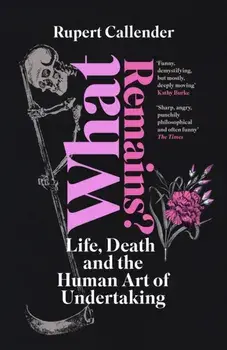 What Remains?. Life, Death and the Human Art of Undertaking, Paperback/Rupert Callender