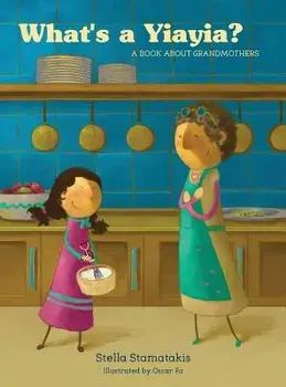 What's a Yia Yia?: A Book about Grandmothers, Hardcover/Stella Stamatakis