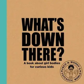 What's "Down There"?. A book about girl bodies for curious kids, Paperback/Alex Waldron