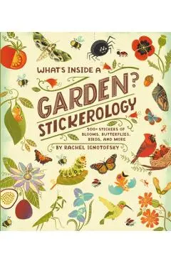 What's Inside a Garden? Stickerology: 500+ Stickers of Blooms, Butterflies, Birds, and More; Stickers for Gardeners, Nature-Lovers, and More; Stickers - Rachel Ignotofsky