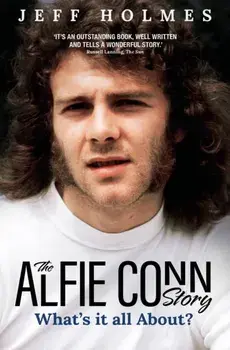 What's it all About?. The Alfie Conn Story, Hardback/Jeff Holmes