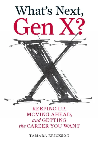 What's Next, Gen X? | Tamara J. Erickson