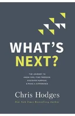 What's Next?: The Journey to Know God, Find Freedom, Discover Purpose, and Make a Difference - Chris Hodges