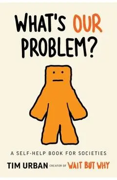 What's Our Problem?: A Self-Help Book for Societies - Tim Urban
