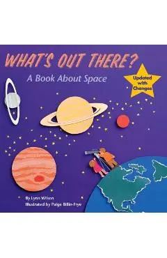 What's Out There?: A Book about Space - Lynn Wilson