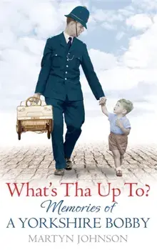 What's Tha Up To?. Memories of a Yorkshire Bobby, Paperback/Martyn Johnson