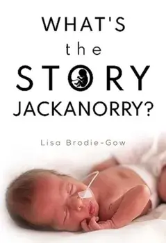 What's the Story Jackanorry?, Paperback/Lisa Brodie-Gow