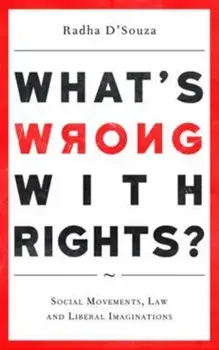 What's Wrong with Rights?. Social Movements, Law and Liberal Imaginations, Paperback/Radha D'Souza