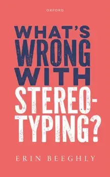 What's Wrong with Stereotyping?, Hardback/Erin Beeghly