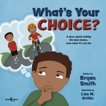 What's Your Choice?: A Story about Making the Best Choice, Even When It's Not Fun, Paperback/Bryan Smith