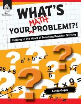 What's Your Math Problem': Getting to the Heart of Teaching Problem Solving, Paperback/Linda Gojak