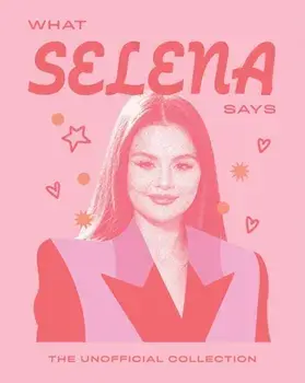 What Selena Says. The Unofficial Collection, Hardback/Quadrille