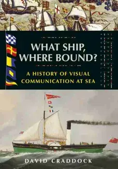 What Ship, Where Bound?. A History of Visual Communication at Sea, Paperback/David Craddock