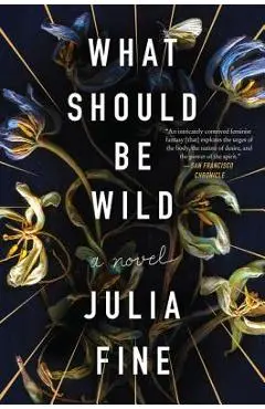 What Should Be Wild - Julia Fine