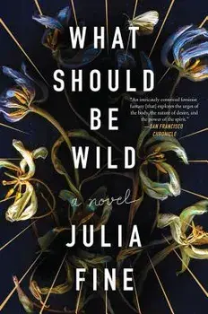 What Should Be Wild, Paperback/Julia Fine