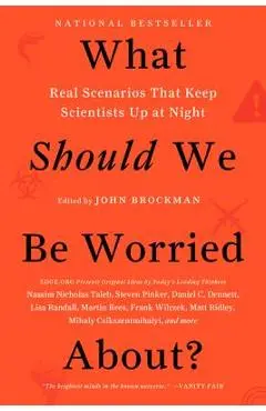 What Should We Be Worried About?: Real Scenarios That Keep Scientists Up at Night - John Brockman