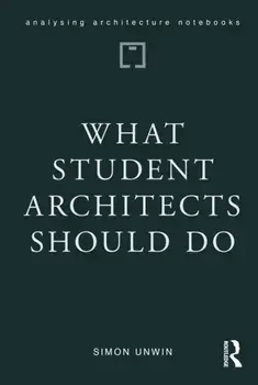 What Student Architects Should Do, Paperback/Simon (University of Dundee, UK) Unwin