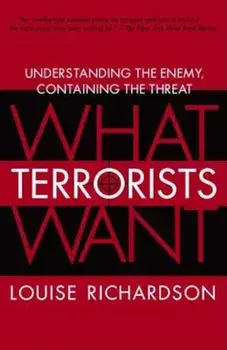 What Terrorists Want: Understanding the Enemy, Containing the Threat, Paperback/Louise Richardson