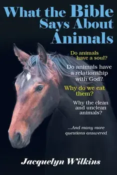 What the Bible Says About Animals, Paperback/Jacquelyn Wilkins