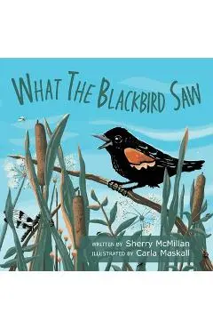 What the Blackbird Saw - Sherry Mcmillan
