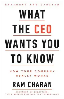 What the CEO Wants You to Know, Expanded and Updated: How Your Company Really Works, Hardcover/Ram Charan
