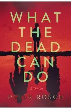 What the Dead Can Do - Peter Rosch