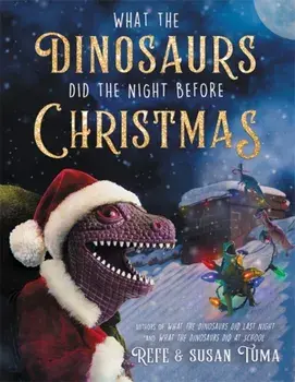 What the Dinosaurs Did the Night Before Christmas, Hardcover/Refe Tuma