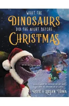 What the Dinosaurs Did the Night Before Christmas - Refe Tuma