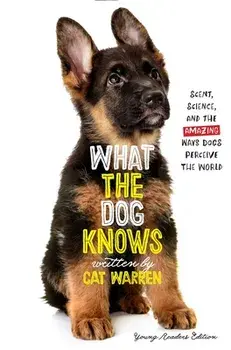 What the Dog Knows Young Readers Edition: Scent, Science, and the Amazing Ways Dogs Perceive the World, Paperback/Cat Warren
