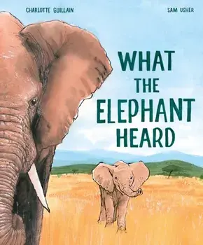 What the Elephant Heard, Hardback/Charlotte Guillain