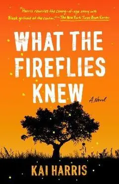 What the Fireflies Knew - Kai Harris
