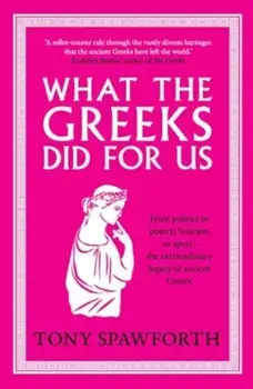 What the Greeks Did for Us, Paperback/Tony Spawforth
