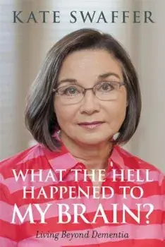 What the Hell Happened to My Brain': Living Beyond Dementia, Paperback/Kate Swaffer