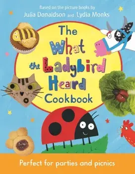 What the Ladybird Heard Cookbook, Hardback/Julia Donaldson