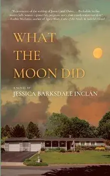 What the Moon Did, Paperback/Jessica Barksdale Inclán