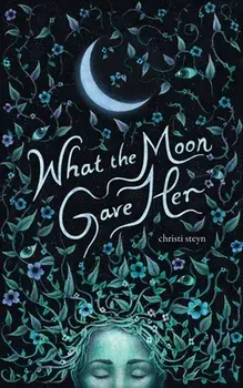 What the Moon Gave Her, Paperback/Christi Steyn