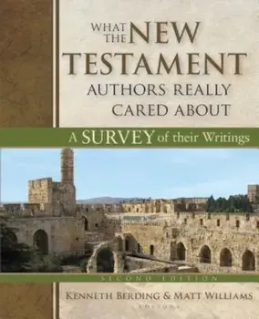What the New Testament Authors Really Cared about: A Survey of Their Writings, Hardcover/Kenneth Berding