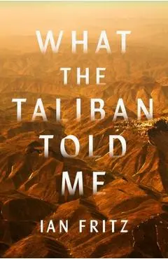 What the Taliban Told Me - Ian Fritz