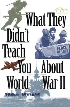 What They Didn't Teach You about World War II, Paperback/Mike Wright