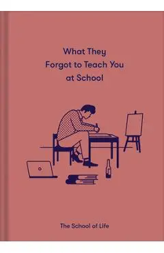 What They Forgot to Teach You at School: Essential Emotional Lessons Needed to Thrive - Life Of School The